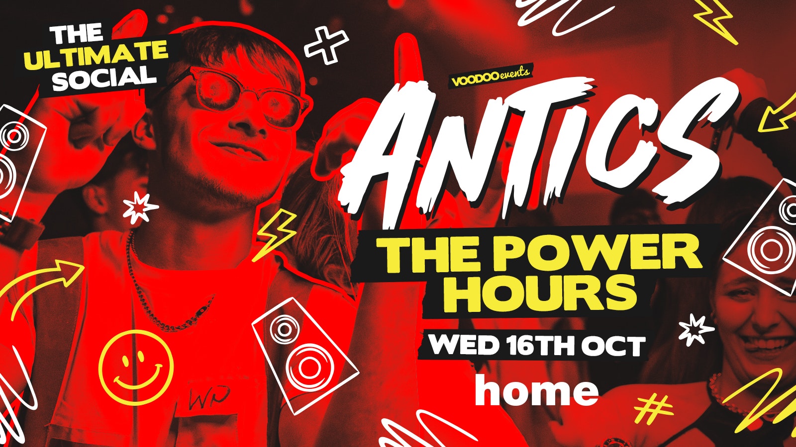 Antics – THE POWER HOURS @ THE BRAND NEW SUPER CLUB HOME – Wednesday 16th October