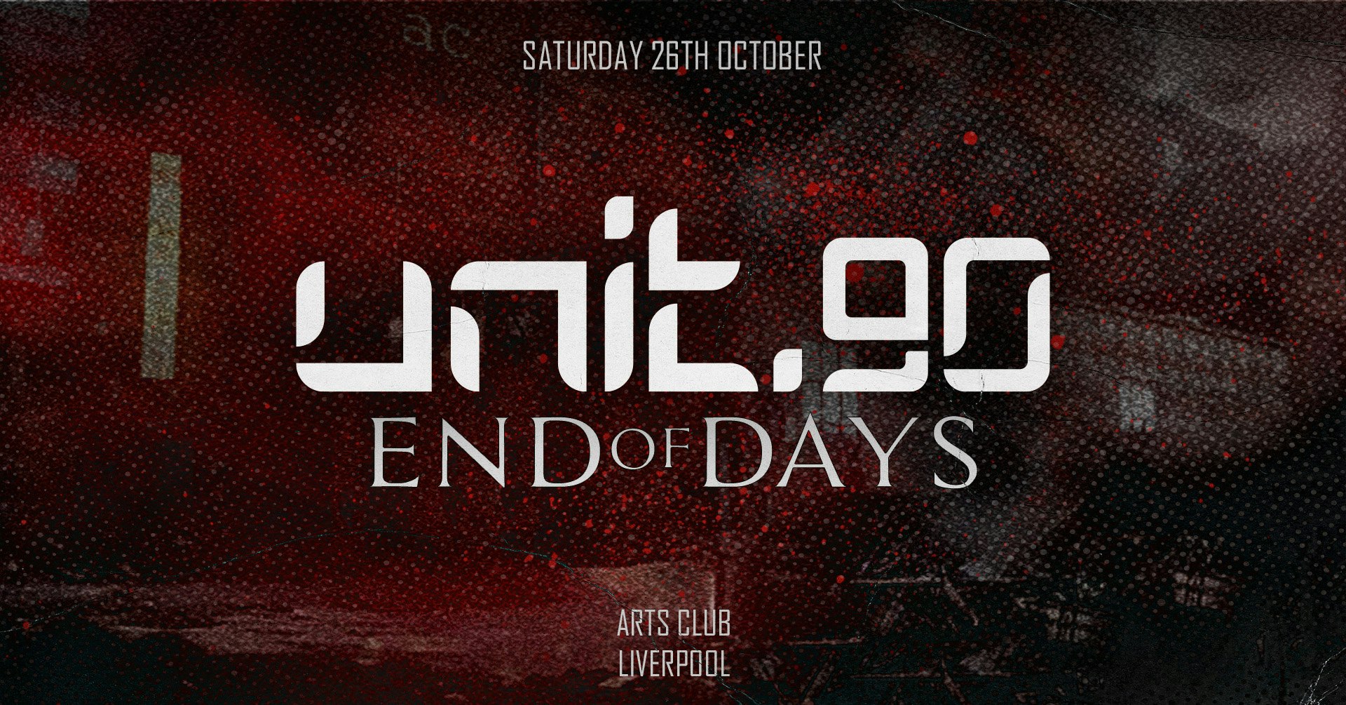 ♦️ UNIT.90 @ ARTS CLUB – END OF DAYS ♦️ HALLOWEEN WARM UP | 3 ARENAS OF TUNES – HOUSE / TECH / GARAGE / DNB / ANTHEMS / RNB