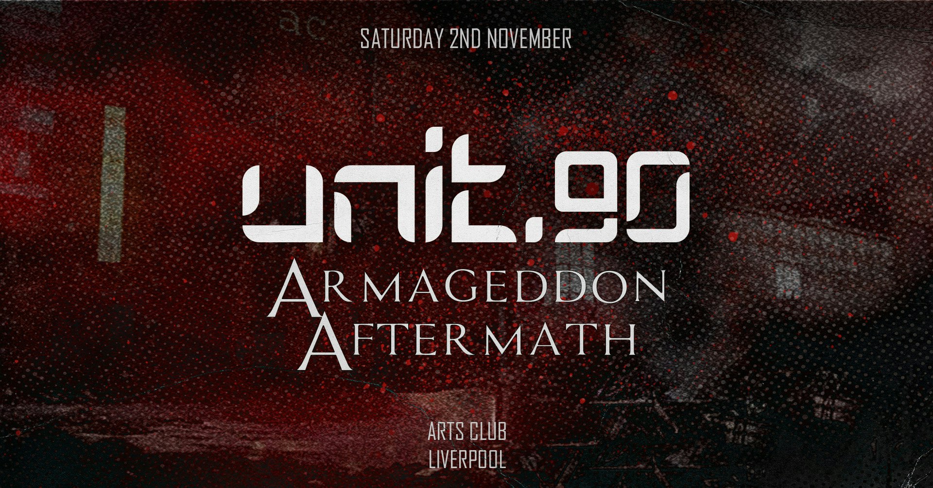 ♦️ UNIT.90 @ ARTS CLUB – ARMAGEDDON AFTERMATH ♦️ HALLOWEEN SATURDAY | 3 ARENAS OF TUNES – HOUSE / TECH / GARAGE / DNB / ANTHEMS / RNB