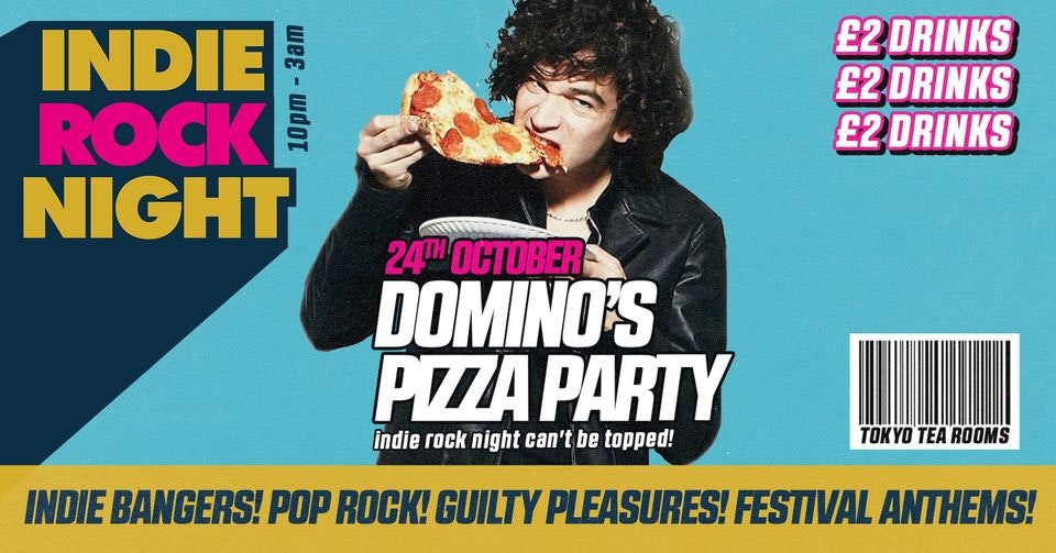 Indie Rock Night ∙ DOMINO’S PIZZA PARTY *10 £5 TICKETS LEFT*