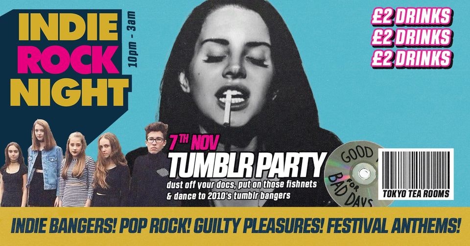 Indie Rock Night ∙ 2010’S TUMBLR PARTY *5 £3 TICKETS LEFT*