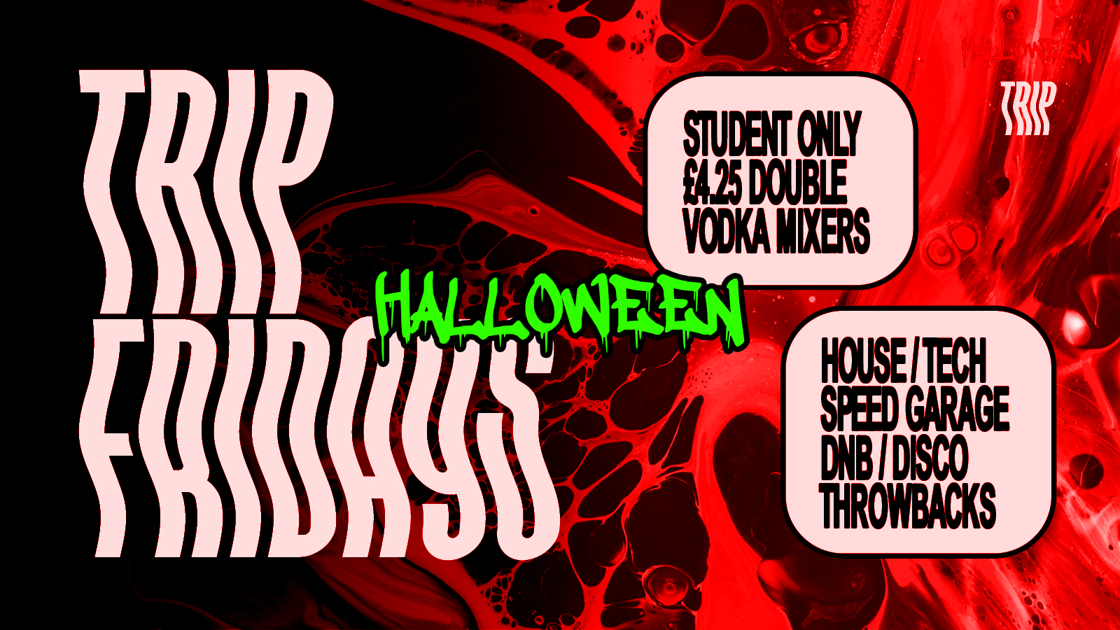 TRIP Fridays: HALLOWEEN [Student Only/£4.25 Doubles] SELL OUT WARNING!