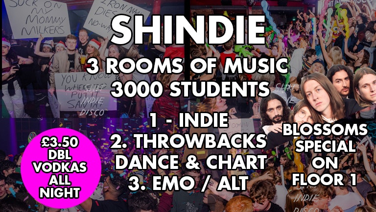 Shit Indie Disco – Shindie – Blossoms Special 🚨 THREE ROOMS OF MUSIC – Dance, Pop Chart / Indie / Throwbacks, Cheese / Emo  🚨 £3.50 VODKA DBLS ALL NIGHT 🚨