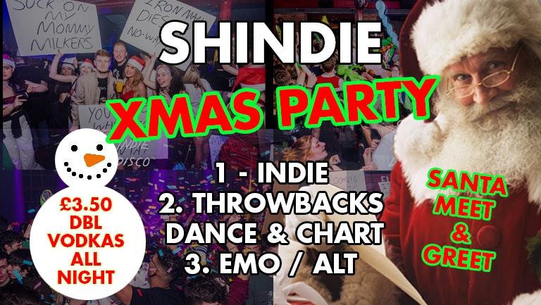 Shit Indie Disco – Shindie – BIG CHRISTMAS PARTY – 4 Rooms of Music –  Dance, Pop Chart / Indie, Rock / Throwbacks, Cheese / Emo / Disco  🚨 £3.50 VODKA DBLS ALL NIGHT LONG 🚨 THIS WILL SELL OUT!!