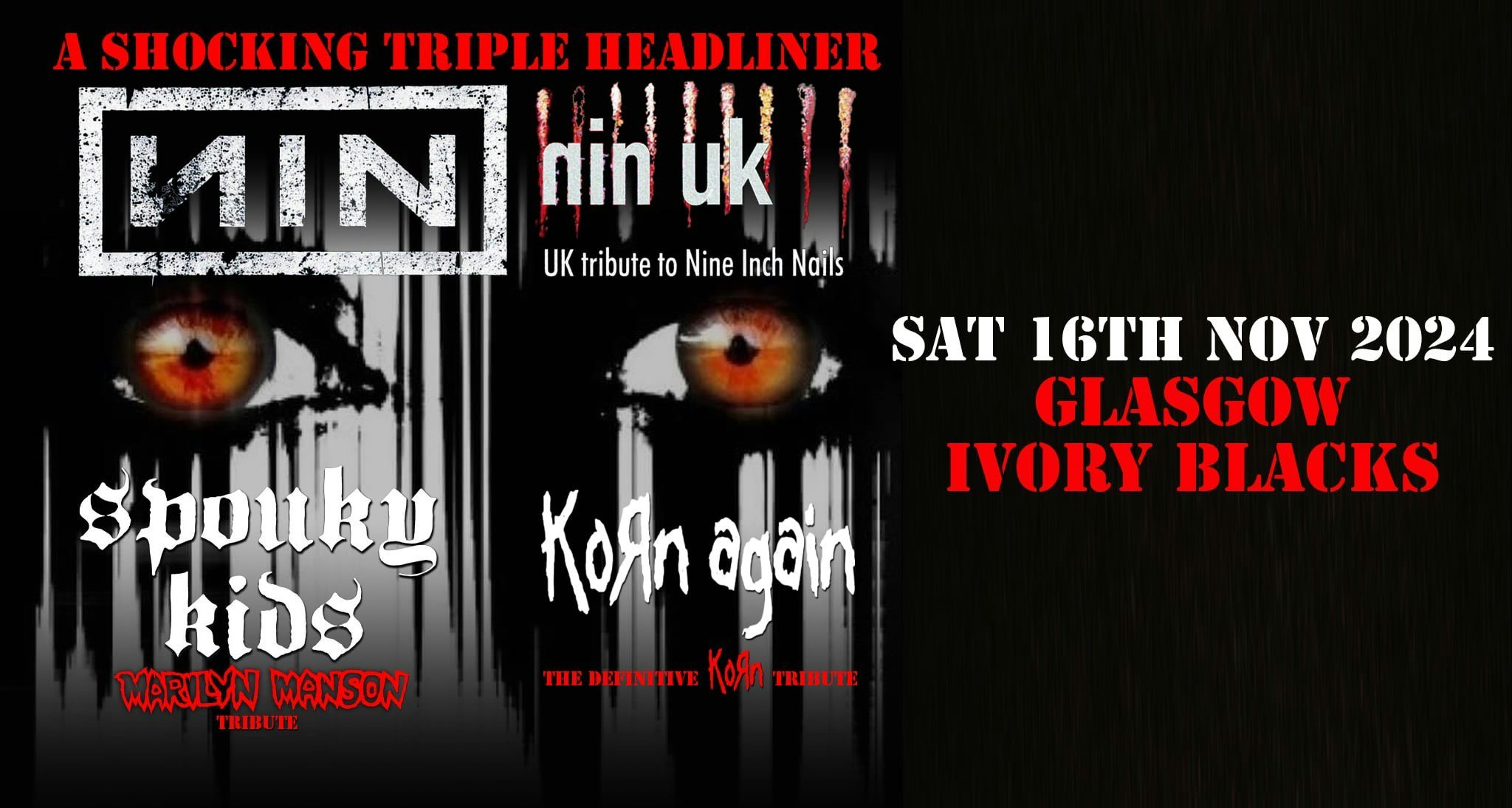 NIN UK  – UK Tribute to NINE INCH NAILS /  SPOUKY KIDS – MARILYN MANSON TRIBUTE /  KORN AGAIN –  The Definitive KORN Experience!