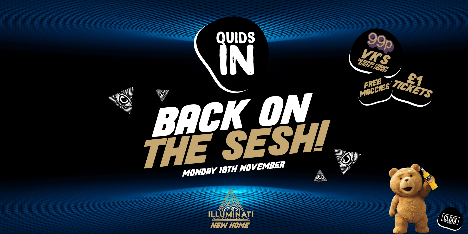 QUIDS IN 🐻 Back on the Sesh!- 99P VK’S & Bombs – New home @Illuminati