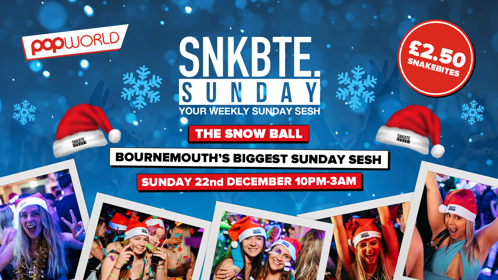 Snakebite Sundays @Popworld // The Snow Ball!