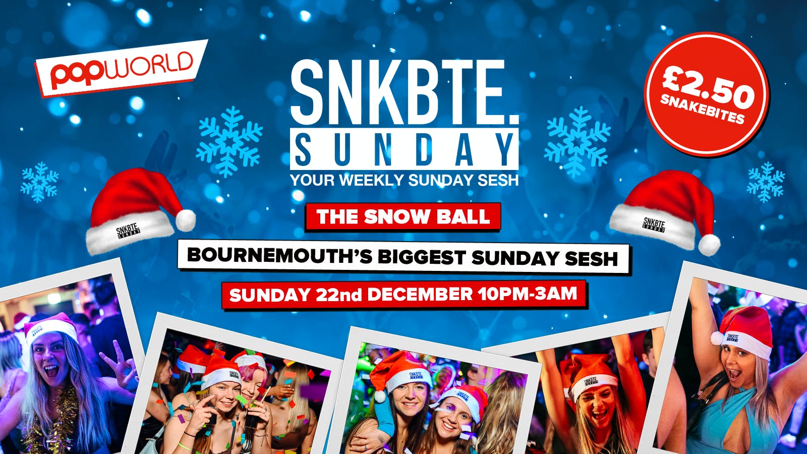 Snakebite Sundays @Popworld // The Snow Ball!