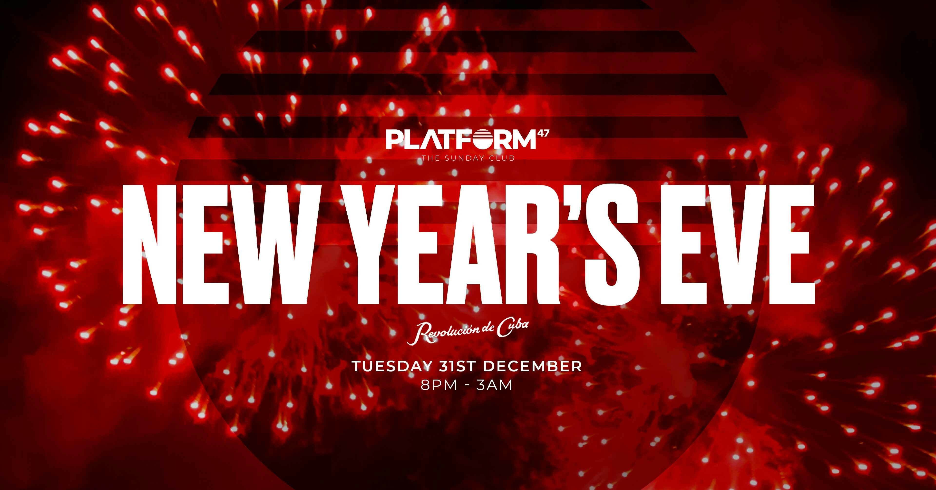 Platform47 | NEW YEAR’S EVE | Tuesday 31st December