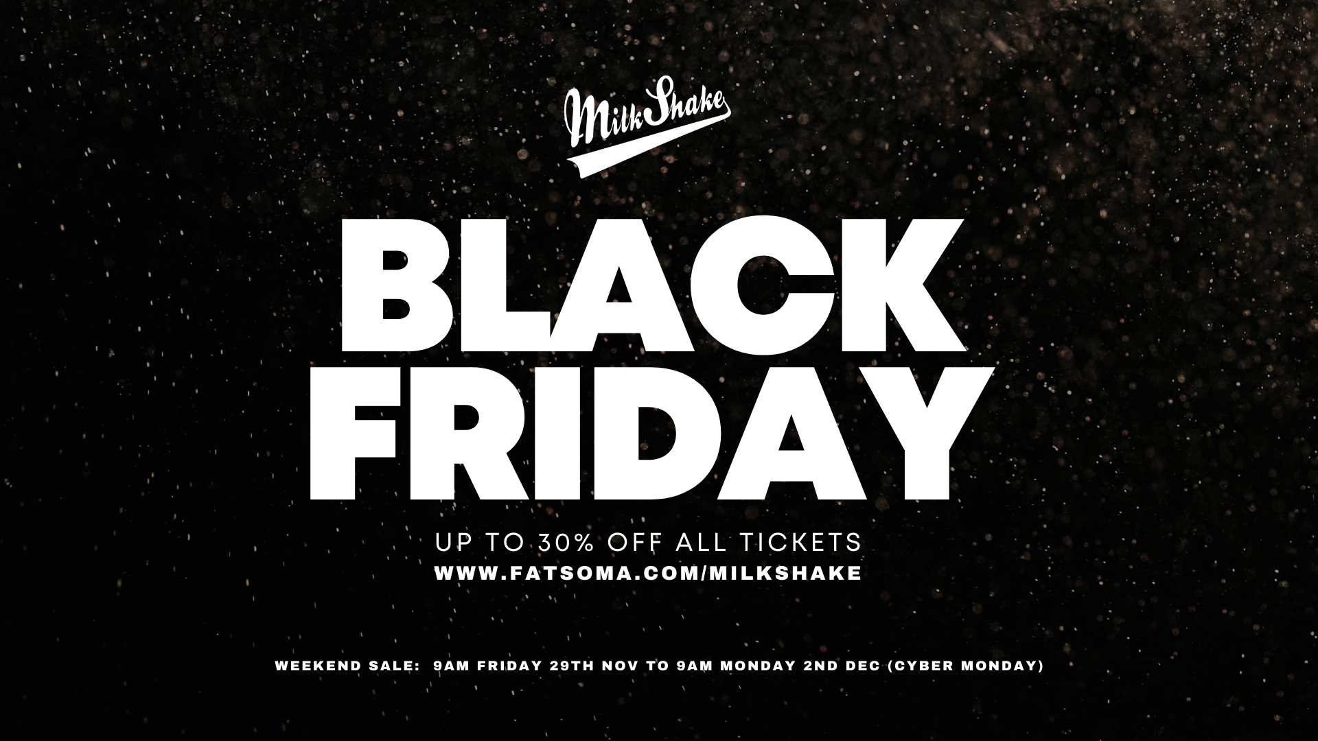Milkshake Events – Black Friday Weekend | 30% Off All Tickets
