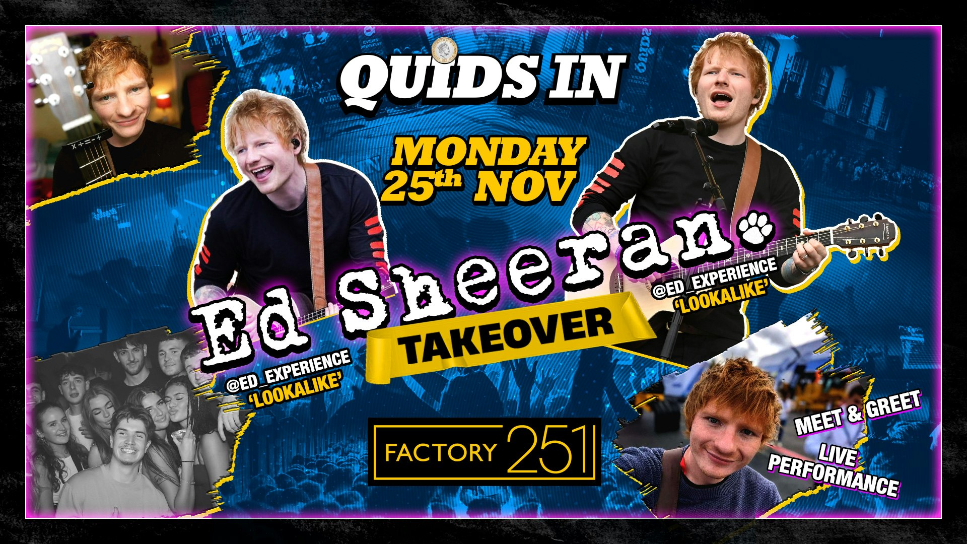 QUIDS IN !! MONDAYS 🧸 FACTORY !! Special Guest ED SHEERAN ‘Look-a-like’ Live performance + Meet & Greet 📸 £1 TICKETS LIVE !!