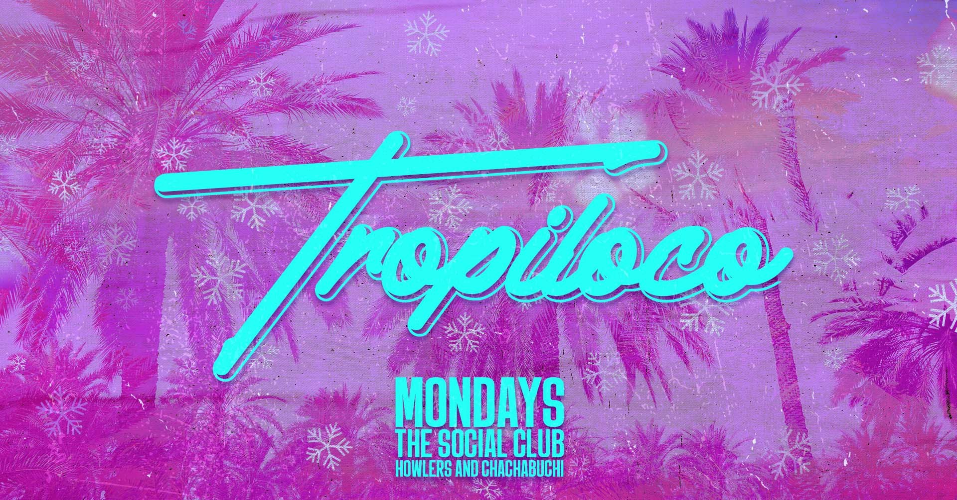 🪩🌴 TROPILOCO MONDAYS 🌴🪩 14TH FULL SELL OUT! LIMITED LATE ENTRY TICKETS NOW ON // PENULTIMATE CHRISTMAS SHOWDOWN!// THE SOCIAL CLUB, HOWLERS & CHA CHA!