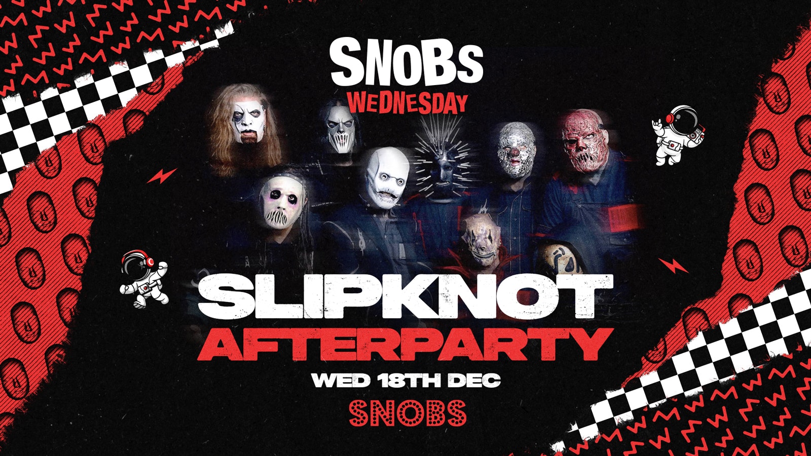 Snobs Wednesday [Tonight] SLIPKNOT AFTERPARTY! 🚨FREE SHOT WITH TIX!🚨💥 18/12