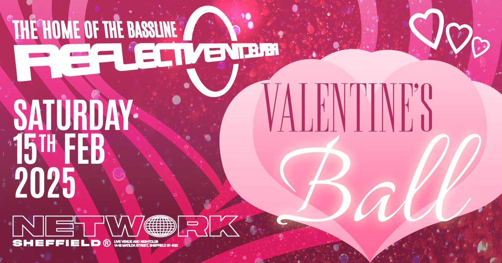 REFLECTIVE ‘THE HOME OF THE BASSLINE’ • NETWORK • VALENTINES BALL