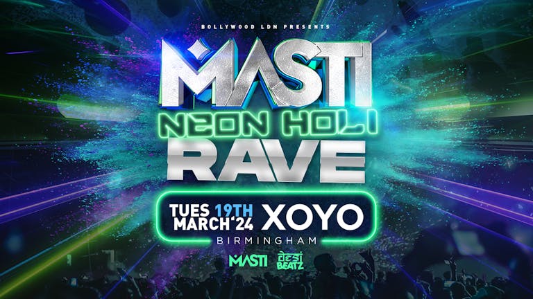 ASTON DESI SOCIETY Presents MASTI : NEON HOLI RAVE | 19.03.24 | XOYO BIRMINGHAM 🎨