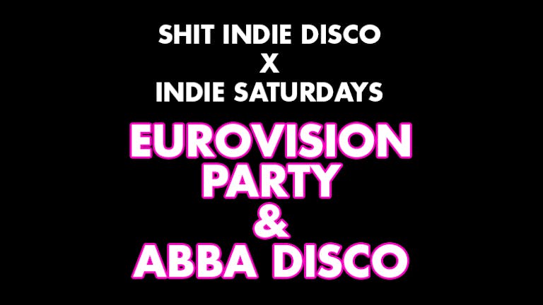 Shit Indie Disco X Indie Saturdays - EUROVISION SCREENING ROOFTOP PARTY AND AFTERPARTY... plus ABBA hour and Eurovision-oke!