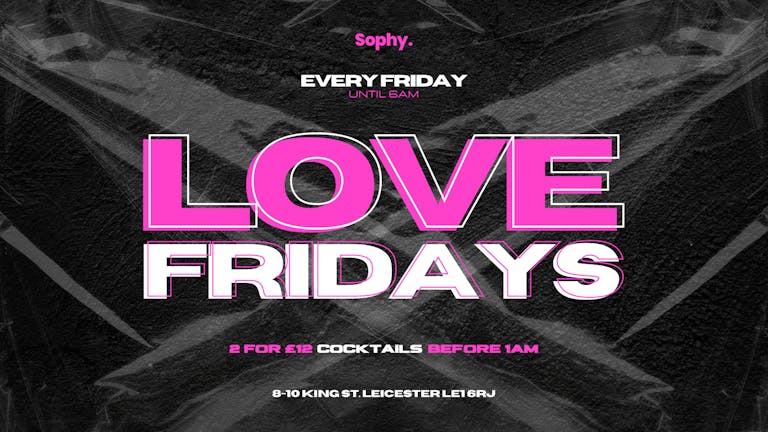 Love Fridays at Sophy x Hosted By DJ Alex Miles X DJ DRE