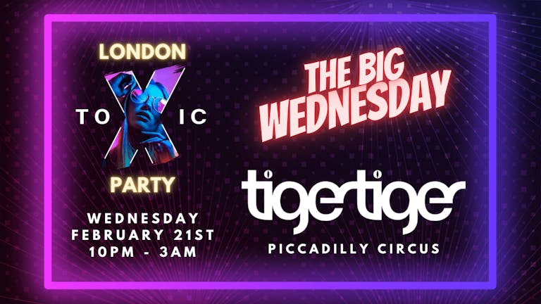 London Toxic Party - The Big Wednesday - Tiger Tiger (Piccadilly Circus)