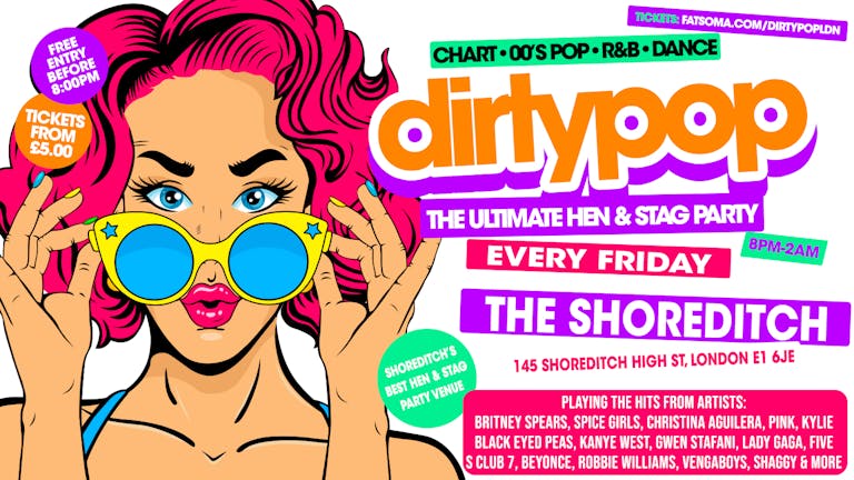 Dirty Pop // The BIG Hen, Stag & Birthday Party - Every Friday // The Shoreditch London