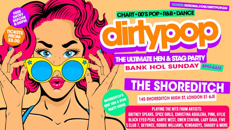 Dirty Pop // The BIG Hen, Stag & Birthday Party - Bank Holiday Sunday 5th May 2024 // The Shoreditch London