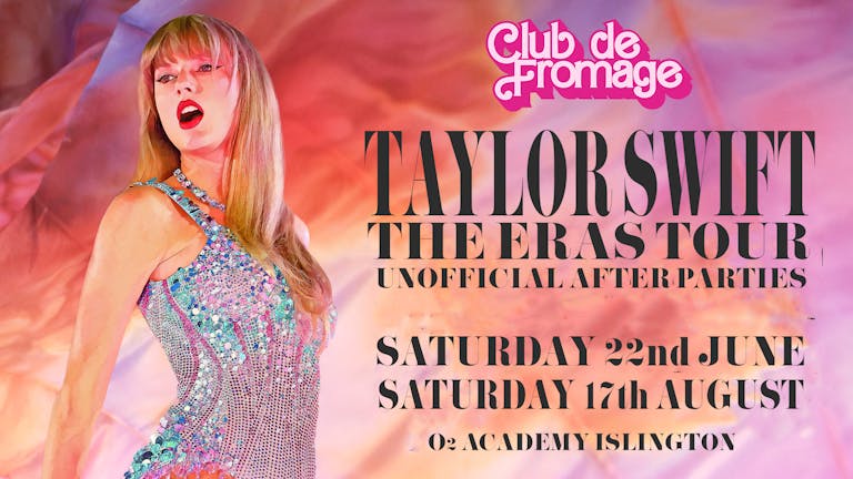 Club de Fromage - 17th August: Taylor Swift Unofficial After Party