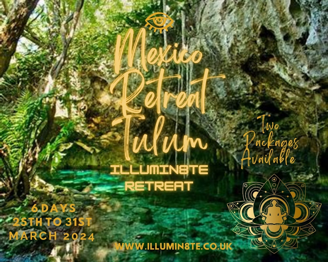 ILLUMINATE MEXICO RETREAT (25th – 31st March) In The Stunning TULUM  🇲🇽