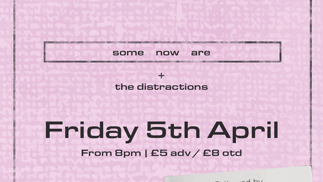 Some Now Are +  The Distractions followed by Dare Club Night – Friday 5th April 2024 | Sunbird Records, Darwen