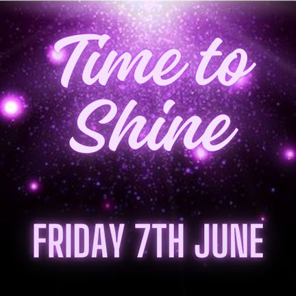 Time to Shine-Friday 7th June
