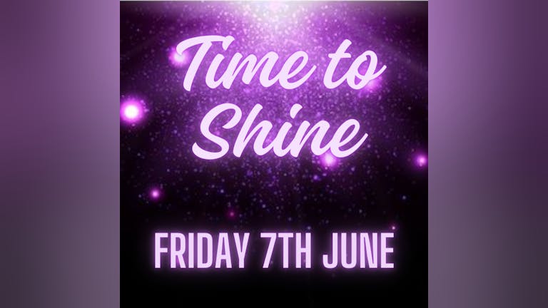 Time to Shine-Friday 7th June