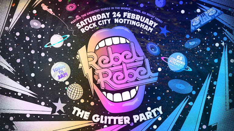 Rebel Rebel  - The Glitter Party - Nottingham's Greatest Saturday Night - 24/02/24