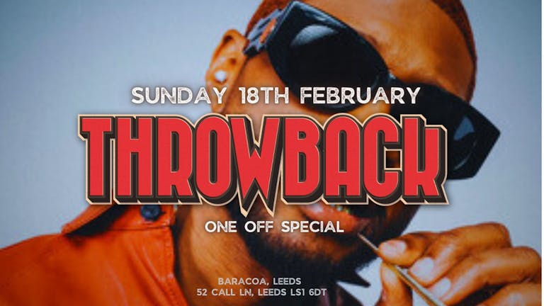 THROWBACK Presents The Afterparty | 18th February | Baracoa, Call Lane, Leeds