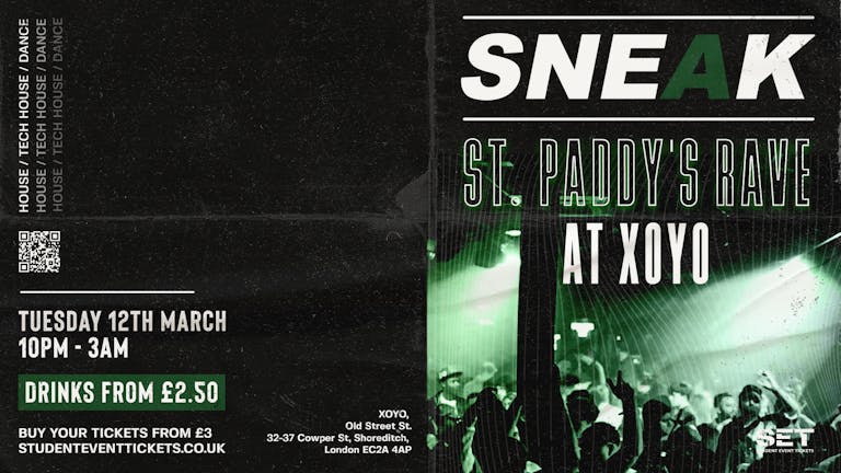 SNEAK St. Paddy's Rave  @ XOYO // Tuesday 12th March