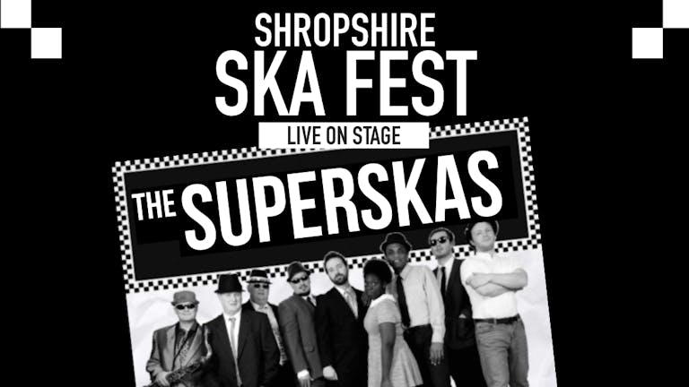 ●○ SHROPSHIRE SKA FEST featuring The SUPERSKAS LIVE  ○●