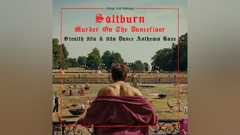 Saltburn: Murder On The Dancefloor - Stealth 00s & 90s Dance Anthems Rave! (Nottingham)