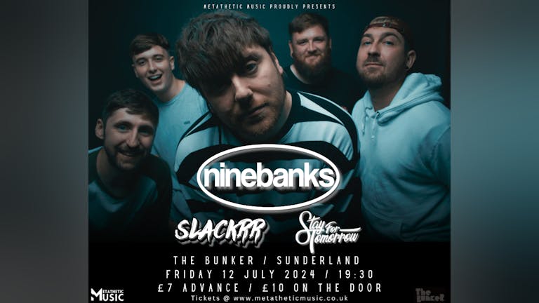Ninebanks, Slackrr and Stay For Tomorrow @ The Bunker