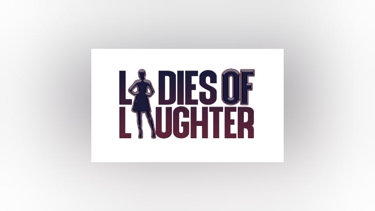 LOL : Ladies Of Laughter - Leicester ** Leicester Comedy Festival **