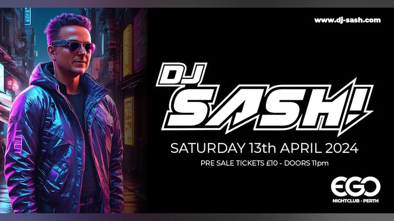 DJ SASH! - SATURDAY 13th APRIL 2024