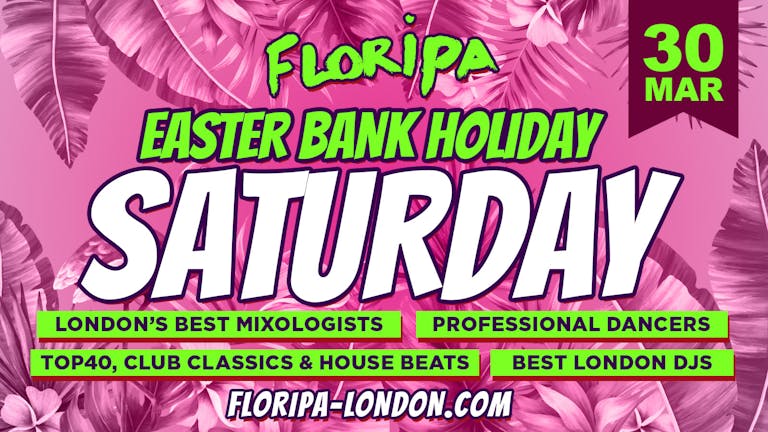 Easter Bank Holiday Weekend SATURDAY  | FLORIPA London