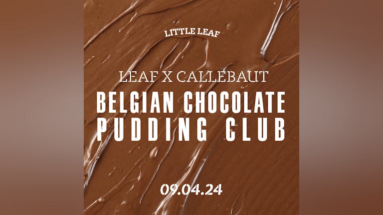 Pudding Club: LEAF x Callebaut Belgian Chocolate Special