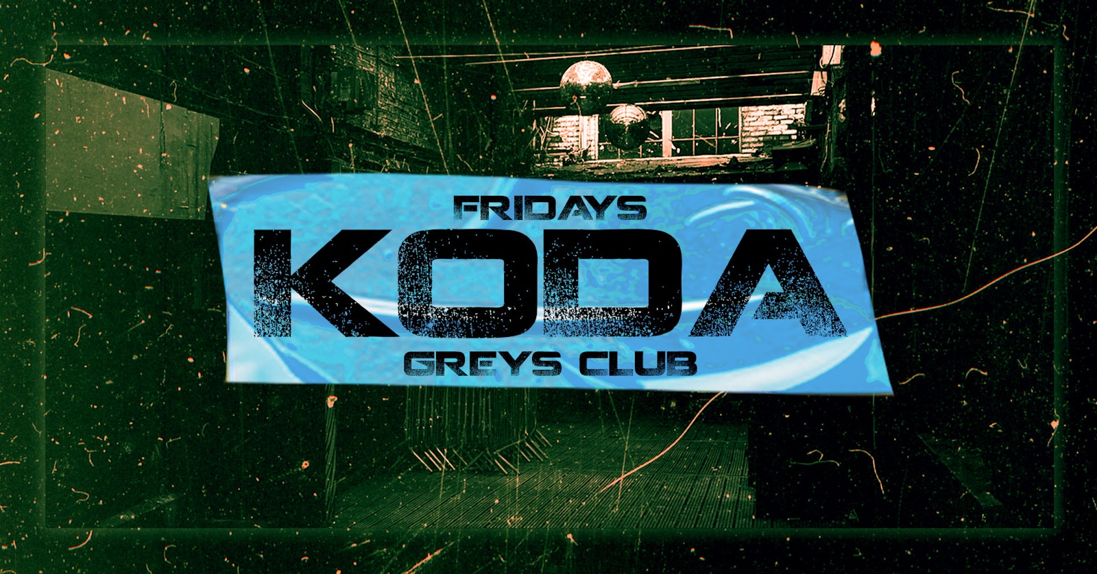 KODA FRIDAYS @ GREYS CLUB 🌐 ON SALE NOW! // 5 ROOMS – HOUSE, TECH, UKG, SPEED GARAGE, DISCO, INDIE, RNB
