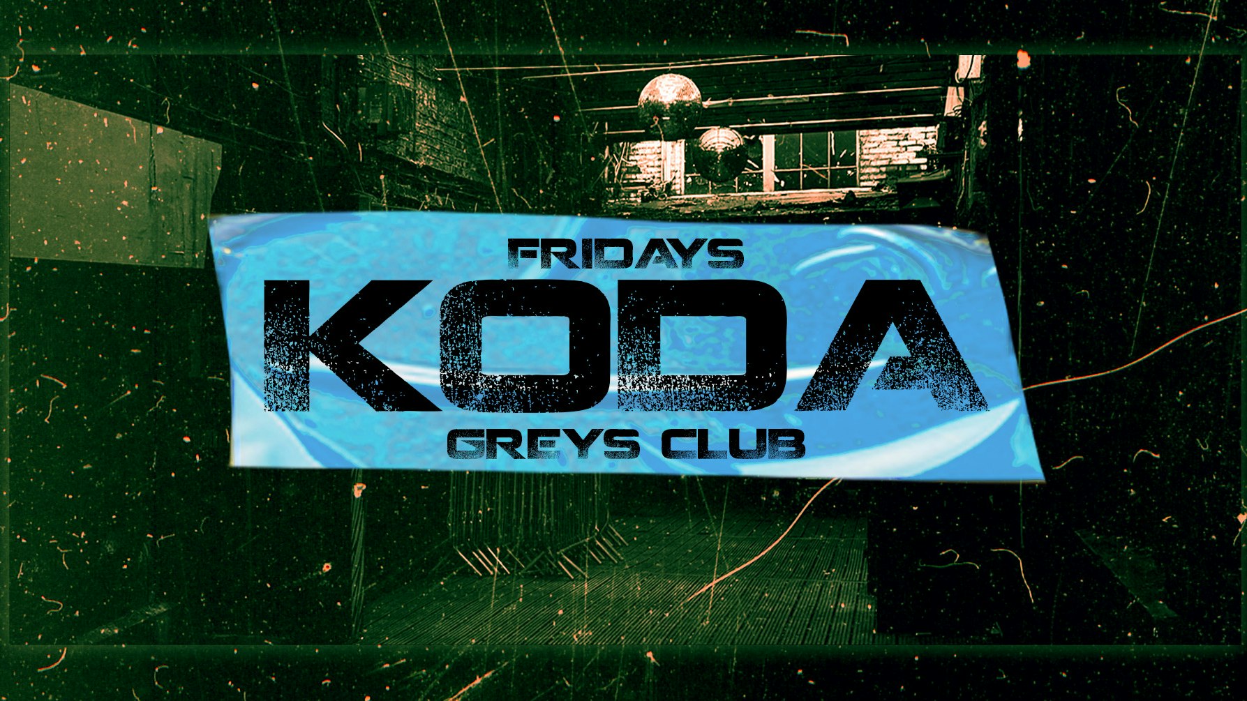 KODA FRIDAYS @ GREYS CLUB 🌐 ON SALE SUNDAY 7PM! // 5 ROOMS – HOUSE, TECH, UKG, SPEED GARAGE, DISCO, INDIE, RNB