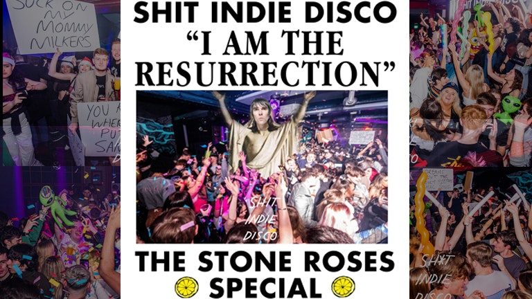 SHINDIE – Shit Indie Disco – EASTER THURSDAY STONE ROSES 10 SONGS – PLUS MORE Floors of Music – Loads of FREE giveaways & inflatables – Indie / Throwback Chart and Pop / Emo/ Dance
