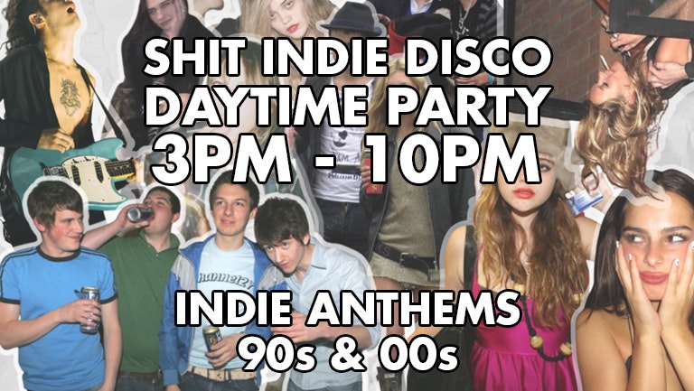 Shit Indie Disco presents “Over 25s DAYTIME Indie Disco” – 90’s/00’s Indie Bangers – 3pm-10pm