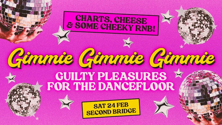 GIMMIE GIMMIE GIMMIE: Guilty Dancefloor Pleasures, Every Saturday
