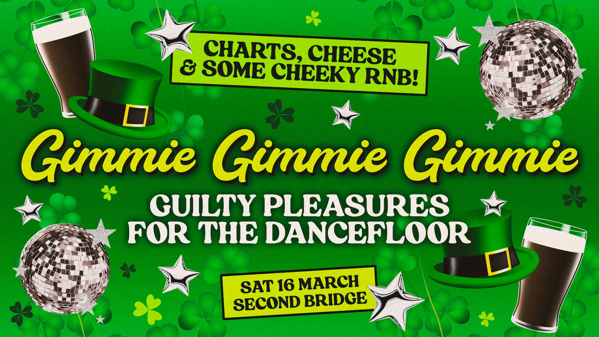 Paddy’s Day Special – [£1 TICKETS] GIMMIE GIMMIE GIMMIE: Guilty Dancefloor Pleasures