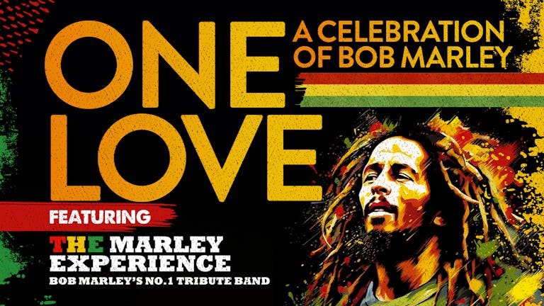 🚨 LAST FEW TICKETS! ❤️💛💚 ONE LOVE - A Celebration of Bob Marley ft The Marley Experience live!