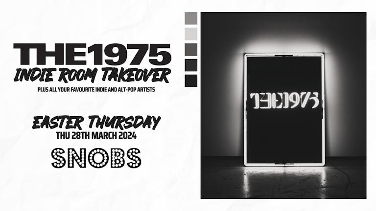 SNOBS PRESENTS: THE 1975 EASTER TAKEOVER [TONIGHT]- 28th March