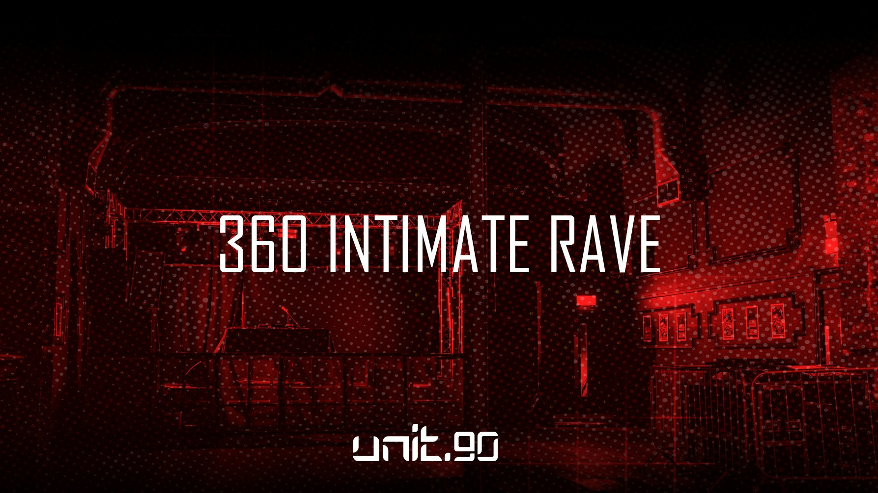 UNIT.90 – 360 INTIMATE RAVE ♦️ 2000 CAPACITY SUPERCLUB // 3 ARENAS OF MUSIC // £2.50 DOUBLES ALL NIGHT