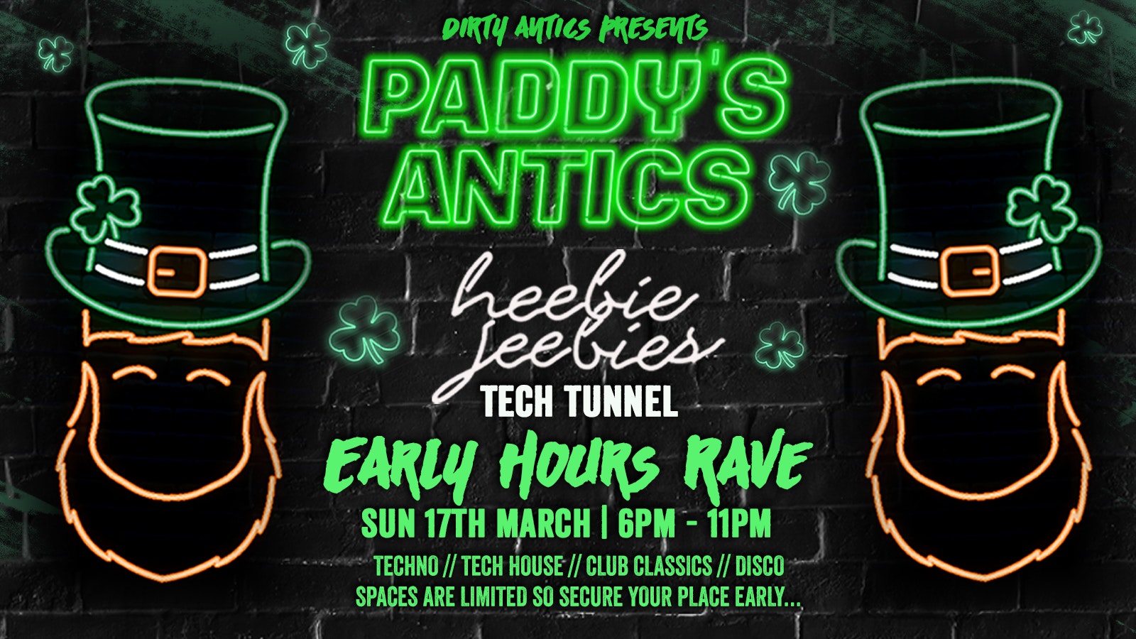 Paddy’s Antics : Early Hours Rave : Tech Tunnel Paddy’s Day Special : £3.50 DOUBLES