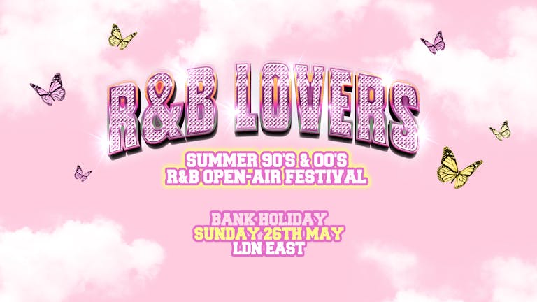  R&B Lovers Summer Open Air Festival - Sunday 26th May - LDN East [LAST 150 TICKETS!]
